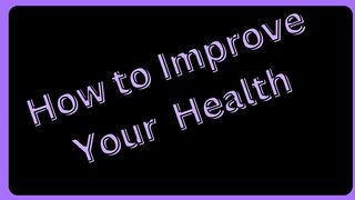 How to Improve Your Health