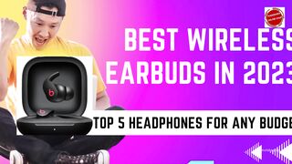 Best Wireless Earbuds in 2023 : Top 5 Headphones For Any Budget