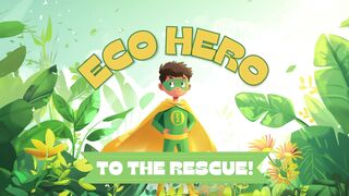 Eco Hero to the Rescue!