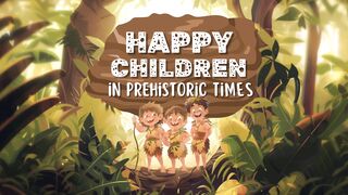 Happy Children in Prehistoric Times