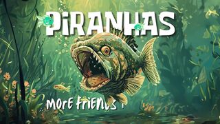 Piranhas - More Friends Than Foes