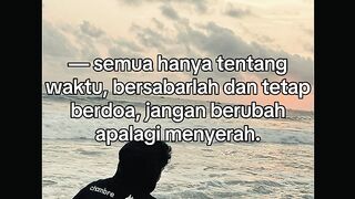 Semua hanya tentang waktu, bersabarlah dan tetap berdoa.jangan berubah apalagi menyerah