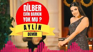 Aylin Demir - Dilber Evin Barkın Yokmu