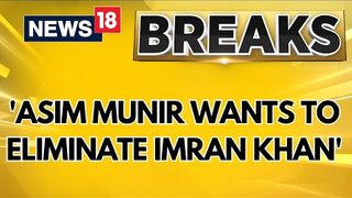 Asim Munir Wants To Eliminate Imran Khan' | CNN-News18 Exclusive Newsbreak