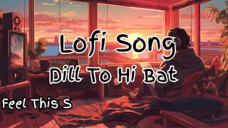 Dill To Hi Bata Lofi Song #trendingsong