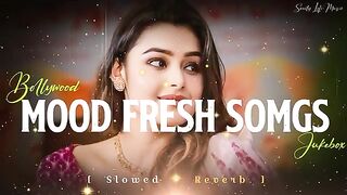Mind Relaxing Love Songs | Mood Fresh Mashup Song | Bollywood Romantic Lofi