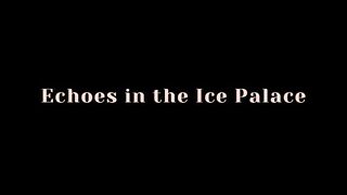 Echoes in the Ice Palace (Original Sound) | Icebound Hours