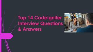 Top 14 CodeIgniter Interview Questions & Answers | For Fresh & Experience Candidates