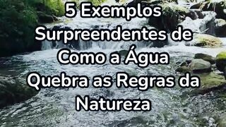 5 Exemplos Surpreendentes de Como a Água Quebra as Regras da Natureza.