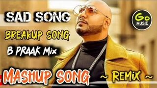 B PRAAK SAD SONG NONSTOP || ???????? BREAKUP SONG JAANI REMIX || HINDI GO MUSIC