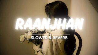 Raanjhan (Slowed + Reverb)