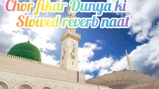 CHOR FIKAR DUNYA KI#naat