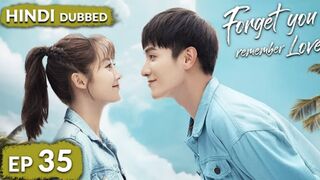Forget You Remember Love《HINDI DUB》Full Episode 35 | Chinese Drama in Hindi Dubbed