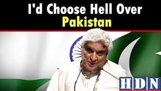 If the choice is between Pakistan and hell, I would prefer hell: Javed Akhtar