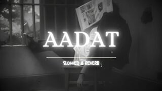Aadat _(Slowed & Reverb) - Atif Aslam 2