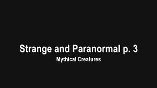 Strange and paranormal part 3 Mythical Creatures