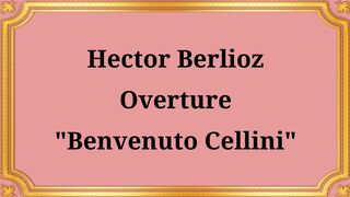Hector Berlioz Benvenuto Cellini Overture