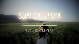 Sun Saathiya (Slowed + Reverb) | ABCD 2