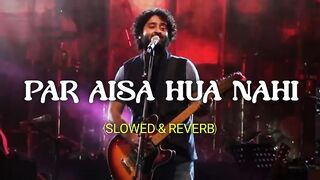 PAR AISA HUA NAHI __ ARIJIT SINGH __ FEEL THE LOVE SONG __ (SLOWED _ REVERB) HINDI SAD LO-FI SONG