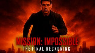 Mission: Impossible – The Final Reckoning Part 1