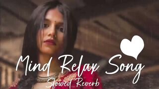 MIND RELAX LOFI MASHUP ( SLOWED & REVERB ) ｜｜ HINDI LOFI MASHUP