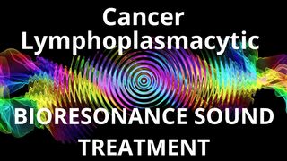Cancer Lymphoplasmacytic _ Sound therapy session _ Sounds of nature