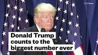 Donald Trump Counts To The Biggest Number Ever.