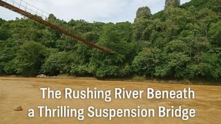The Rushing River Beneath a Thrilling Suspension Bridge!