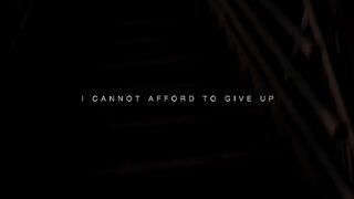 I cannot afford to give up
