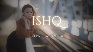 ISHQ | s l o w e d + r e v e r b + r a i n | Mei aa likhu tu aa jaye