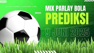 Prediksi Parlay Bola Senin 9 Juni 2025 - Menang Besar dengan Tips Terbaru!