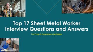 Top 17 Sheet Metal Worker Interview Questions and Answer | For Fresh & Experience Candidates