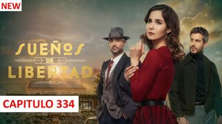 Sueños de Libertad - Capitulo 334 Completo
