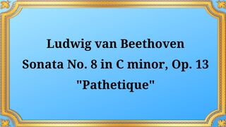 Ludwig van Beethoven Piano Sonata No. 8 in C minor, Op. 13 "Pathétique"