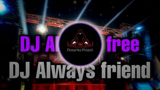 DJ ALWAYS FREE X DJ ALWAYS FRIEND