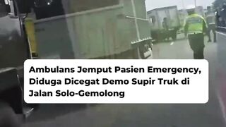 Video Ambulans Jemput Pasien Emergency, Diduga Dicegat Demo Supir Truk di Jalan Solo-Gemolong
