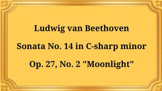 Ludwig van Beethoven Sonata No. 14 in C-sharp minor, Op. 27, No. 2 "Moonlight"