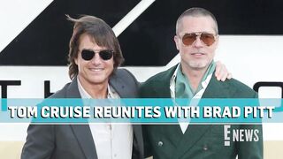 Tom Cruise Speaks Out About Reuniting With Brad Pitt After 24 Years _ E! News