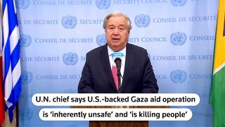 UN Chief Criticizes US-Backed Gaza Aid Operation as Deadly