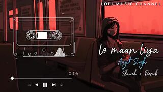 Lo Maan Liya Lofi song slowed and reverb Arijit Singh lofi song