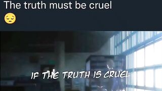 TRUTH MUST BE CRUEL