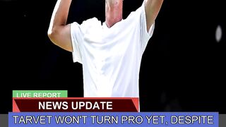 Tarvet Wont Turn Pro Yet Despite Pushing Alcaraz