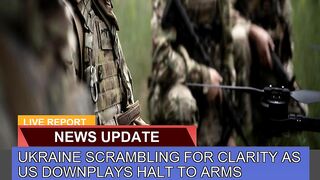 Ukraine Scrambling for Clarity as US Downplays Hal