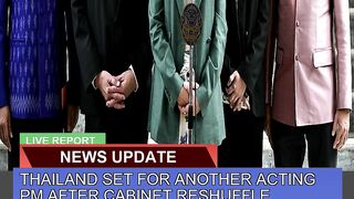 Thailand Set for Another Acting Pm After Cabinet R