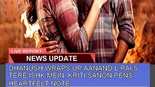 Dhanush Wraps up Aanand L Rais Tere Ishk Mein Kr