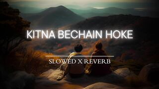 Kitni Bechain Hoke (Slowed  Reverb)