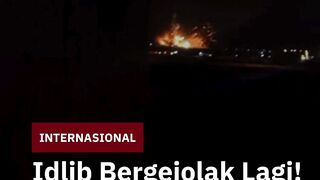 BREAKING NEWS  Ledakan Gudang Senjata di Idlib, Suriah