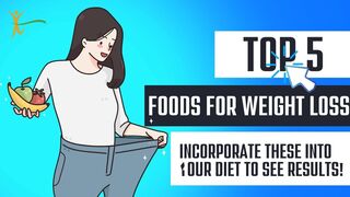 Top 5 Foods for Weight Loss: Incorporate These into Your Diet to See Results!