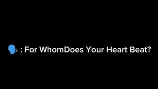 For Whom Does Your Heart Beat?