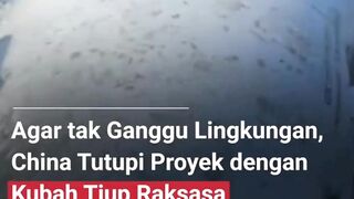 Agar tak ganggu lingkungan, CHINA tutupi proyek dengan KUBAH TIUP RAKSASA